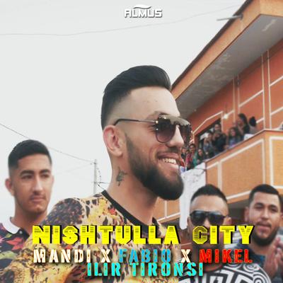 Nishtulla City By Mandi, FABIO, Mikel, Ilir Tironsi's cover