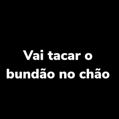 Vai Tacar o Bundão no Chão's cover