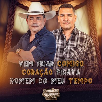 Vem Ficar Comigo / Coração Pirata / Homem Do Meu Tempo (Ao Vivo, Em Casa) By Fabrício & Henrique's cover