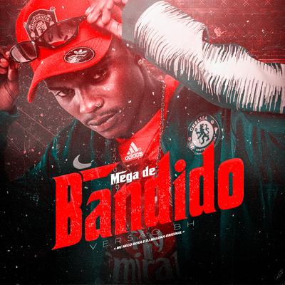 Mega de Bandido (Versão Bh) By MC Nego Rosa, DJ Maloka Original's cover