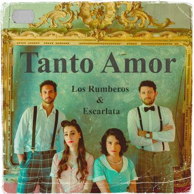 Tanto Amor By Escarlata, Los Rumberos's cover
