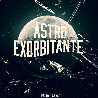 Astro Exorbitante By Mc Gw, DJ Nz7's cover