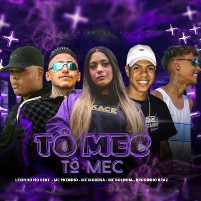 Tô Mec Tô Mec (feat. Mc Morena & Bruninho Braz) (feat. Mc Morena, Bruninho Braz & MC Pkzinho)'s cover