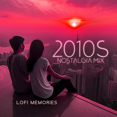 2010s Nostalgia Mix: LoFi Memories's cover