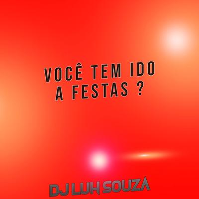 Você Tem Ido a Festas ? By Dj Luh Souza's cover