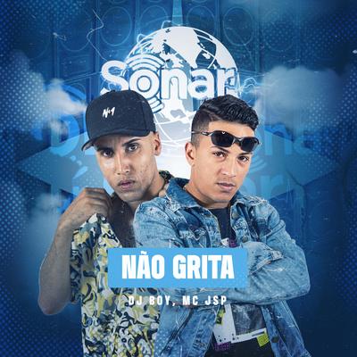 Não Grita By DJ BOY, MC Jsp's cover