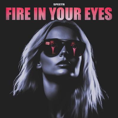 Fire In Your Eyes By Spectr's cover