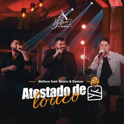Atestado de Louco (Belluco In Goiânia) (Ao Vivo) By Belluco, Bruno & Denner's cover