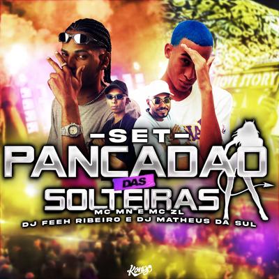 Set Pancadão das Solteiras By DJ Feeh Ribeiro, MC MN, DJ Matheus da Sul, Mc ZL's cover