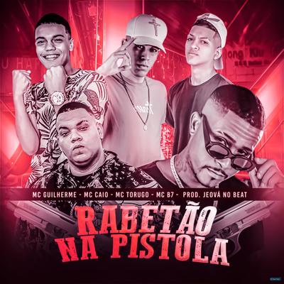 Rabetão na Pistola (feat. Mc Torugo, Mc B7 & Jeova no Beat) (feat. Mc Torugo, Mc B7 & Jeova no Beat) By Mc Guilherme, Mc Caio, MC Torugo, Mc B7, Jeová no Beat's cover
