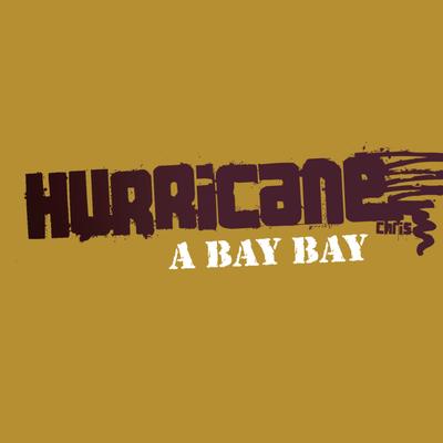 A Bay Bay (Single Version) By Hurricane Chris's cover