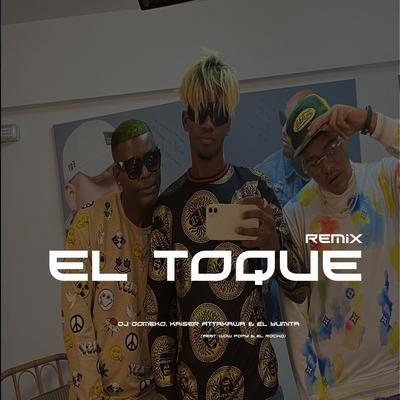 El Toque (feat. Wow Popy & El Rocko) (Remix) By Dj Gomeko, Kaiser Attakawa, El Yumita, wow popy, El Rocko's cover