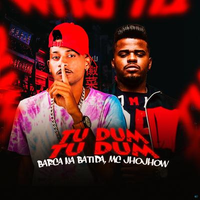 Tu Dum Tu Dum (feat. Mc Jhojhow) (feat. Mc Jhojhow) By Barca Na Batida, Mc Jhojhow's cover