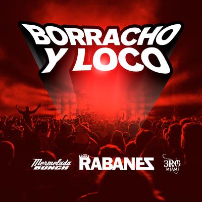 Borracho y Loco By Los Rabanes, Mermelada Bunch, 3rg Miami's cover