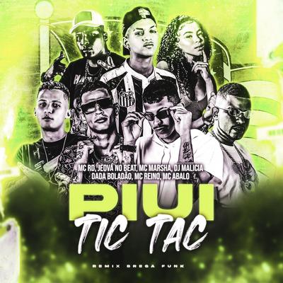 Piui Tic Tac (Remix) By Mc Abalo, DJ Malicia, MC Reino, Dadá Boladão, Jeová no Beat, Mc RD, MC Marsha's cover