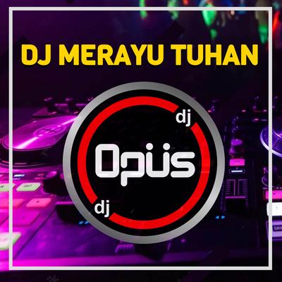 DJ Merayu Tuhan By DJ Opus's cover