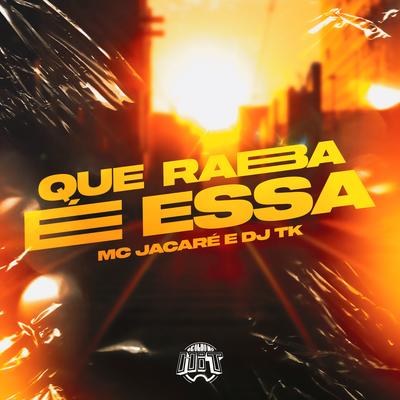 Que Raba É Essa By Mc Jacaré, Dj Tk's cover