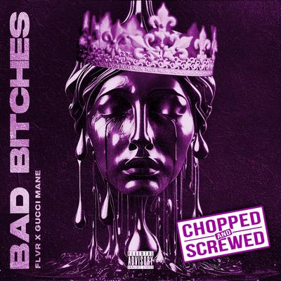 Bad Bitches (Chopped & Screwed) (feat. Gucci Mane) By FLVR, Gucci Mane's cover