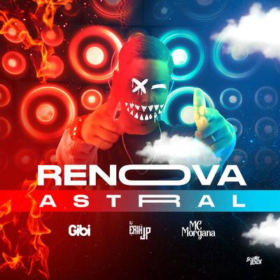 Automotivo Renova Astral By DJ Erik JP, Mc Morgana, Mc Gibi's cover