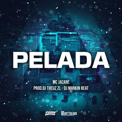 Pelada By Mc Jacaré, THEUZ ZL, DJ MARKIN BEAT's cover