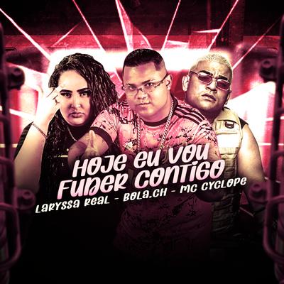 Hoje Eu Vou Fuder Contigo (Remix) By Bola CH, Laryssa Real, MC Cyclope's cover