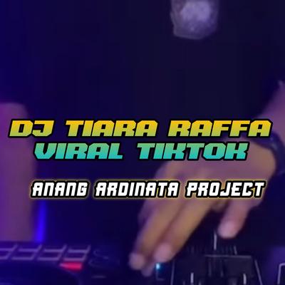 DJ TIARA RAFFA VIRAL TIKTOK By ANANG ARDINATA PROJECT's cover
