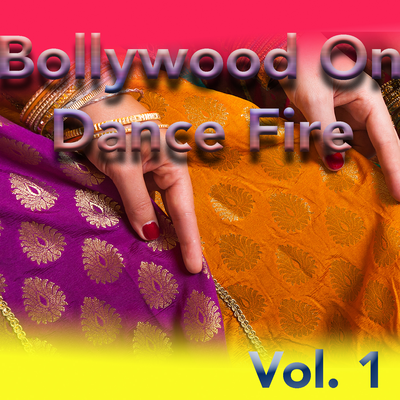 Bollywood On Dance Fire, Vol. 1's cover