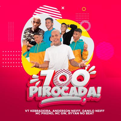 700 Pirocada By Anderson Neiff, mc pikeno, Mc Gw, VT Kebradeira, Danilo Neiff's cover