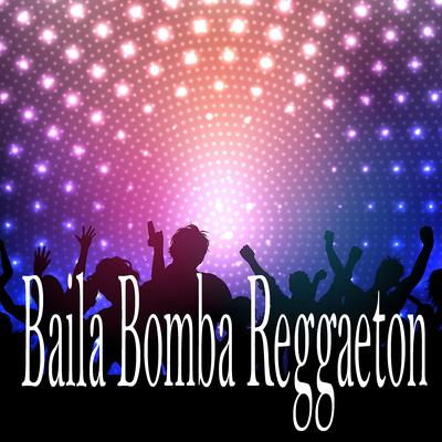 Baila Bomba Reggaeton By DJ Mix Perreo's cover