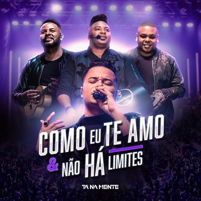 Como Eu Te Amo / Não Há Limites (Ao Vivo) By Tá Na Mente's cover