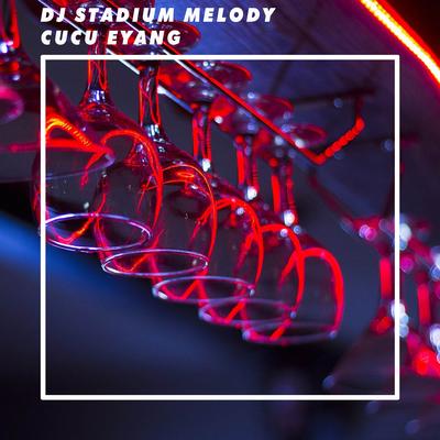 DJ STADIUM MELODY CUCU EYANG's cover