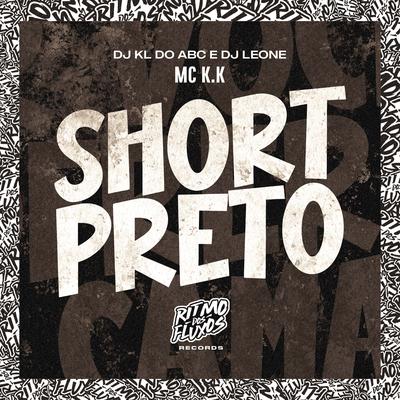 Short Preto By MC K.K, Dj kl do abc, DJ Leone's cover