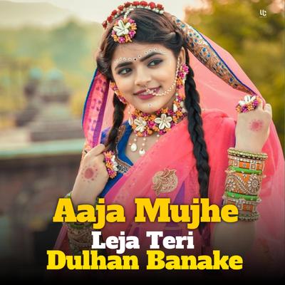 Aaja Mujhe Leja Teri Dulhan Banake's cover