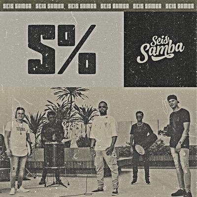 5% By Seis Samba's cover
