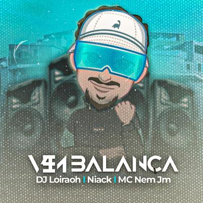 Vem Balança (VIP Edit) By Dj Loiraoh, Niack, Mc Nem Jm's cover