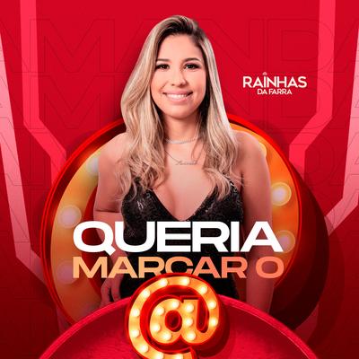 Queria Marcar o @ By Rainhas da Farra's cover