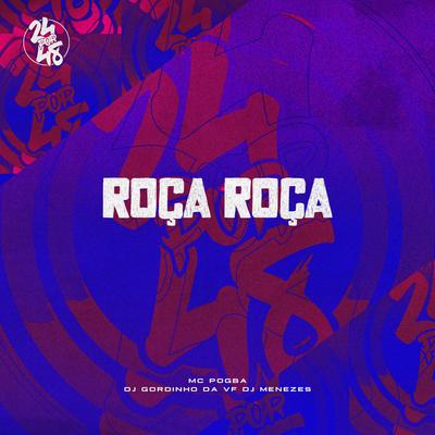 Roça Roça By Mc Pogba, DJ GORDINHO DA VF, DJ Menezes's cover