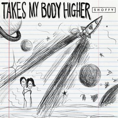 Takes My Body Higher (feat. Lincoln Jesser) By Shoffy, Lincoln Jesser's cover