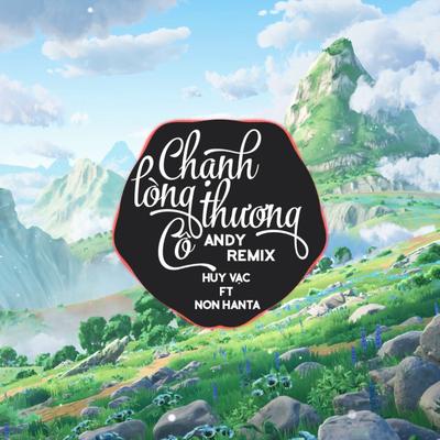 Chạnh Lòng Thương Cô (Remix) By Huy Vạc, Non Hanta, Andy's cover