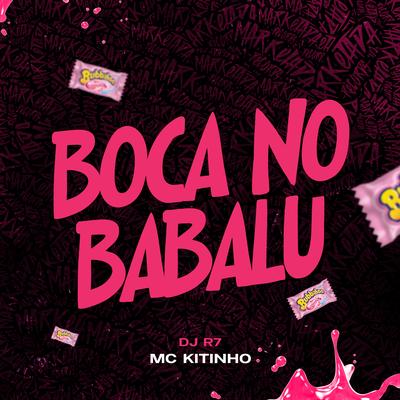 Boca no Babalu By Mc Kitinho, DJ R7's cover