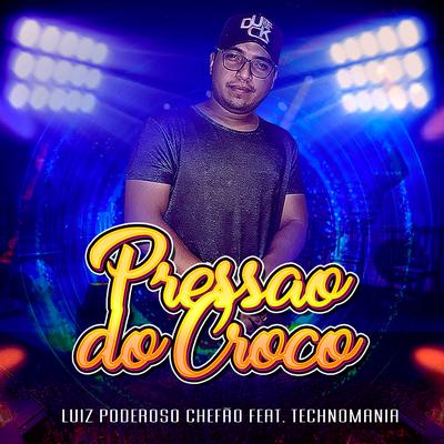 Pressão do Croco By Luiz Poderoso Chefão, TechnoMania's cover
