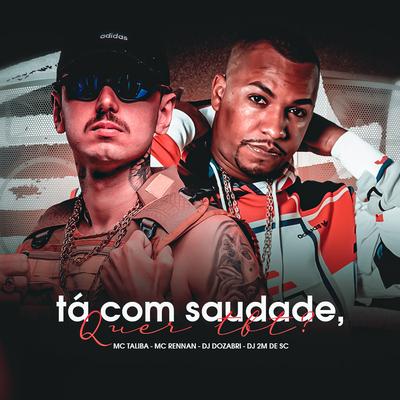 Ta Com Saudade Quer Tbt By Mc Talibã, DJ 2M DE SC, Mc Rennan, DJ Dozabri's cover