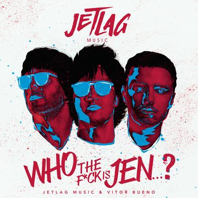 Who The F*ck Is Jenni? By Jetlag Music, Vitor Bueno's cover