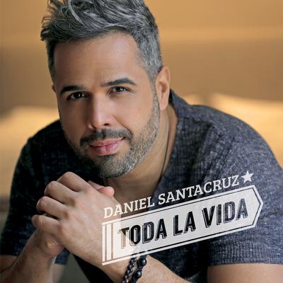 Toda La Vida (Album Version) By Daniel Santacruz's cover