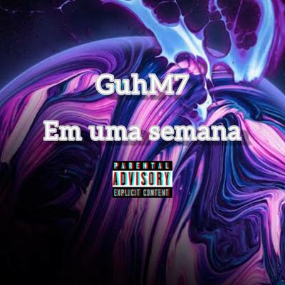 Em uma Semana By GuhM7's cover