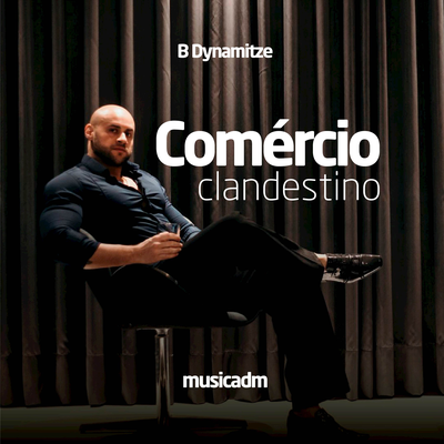 Comércio Clandestino By B-Dynamitze's cover