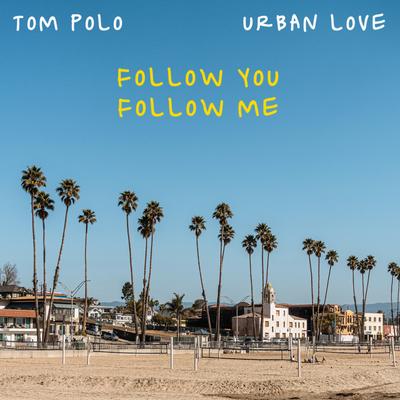 Follow You, Follow Me By Tom Polo, Urban Love's cover