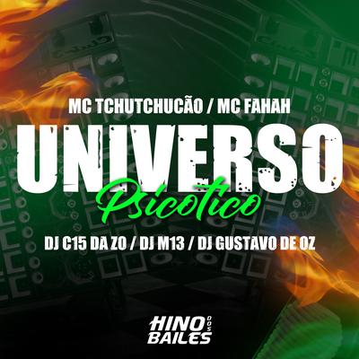 Universo Psicotico By MC Fahah, MC TCHUTCHUCÃO, DJ C15 DA ZO, Dj M13, DJ GUSTAVO DE OZ's cover