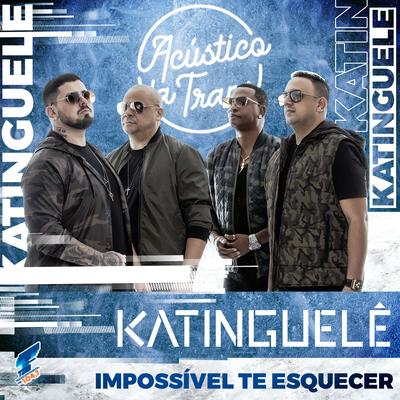 Impossível Te Esquecer (Acústico da Trans) By Katinguelê, Transcontinental FM 104,7's cover