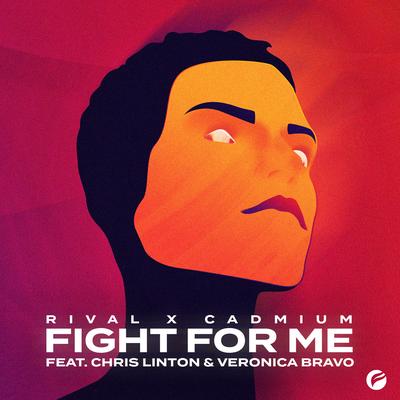 Fight for Me (feat. Chris Linton & Veronica Bravo) By Chris Linton, Veronica Bravo, Rival, Cadmium's cover